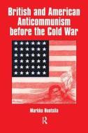 British And American Anti-communism Before The Cold War di Markku Ruotsila edito da Taylor & Francis Ltd