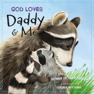 God Loves Daddy And Me di Bonnie Rickner Jensen edito da Thomas Nelson Publishers