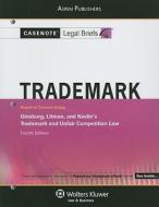 Casenote Legal Briefs: Trademark and Unfair Competition Law, Keyed to Ginsburg, Litman, and Kelvin, 4th Ed. di Casenote Legal Briefs, Casenotes edito da Aspen Publishers