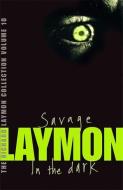 The Richard Laymon Collection Volume 10: Savage & In the Dark di Richard Laymon edito da Headline Publishing Group