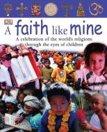 A Faith Like Mine: A Celebration of the World's Religions--Seen Through the Eyes of Children di Laura Buller edito da DK Publishing (Dorling Kindersley)
