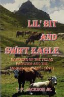 Lil' Bit and Swift Eagle: Ranching on the Texas Frontier and the Comanches (1868-1876) di T. F.  Jackson edito da AUTHORHOUSE