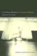 Unwilling Mothers, Unwanted Babies di Kirsten Kramar edito da University of British Columbia Press