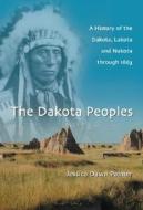 The Dakota Peoples: A History of the Dakota, Lakota and Nakota Through 1863 di Jessica Dawn Palmer edito da McFarland & Company