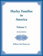 Hurley Families in America, Volume Two, Revised Edition di William Hurley edito da Heritage Books Inc.
