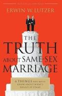 The Truth about Same-Sex Marriage: 6 Things You Must Know about What's Really at Stake di Erwin W. Lutzer edito da MOODY PUBL