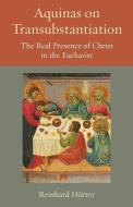 Aquinas on Transubstantiation di Reinhard Hutter edito da The Catholic University of America Press