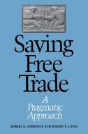 Saving Free Trade: A Pragmatic Approach di Robert Lawrence, Robert E. Litan edito da BROOKINGS INST