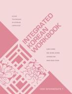 Integrated Korean Workbook: High Intermediate 1 di Hee-Jeong Jeong, Sumi Chang, Jiyoung Kim edito da UNIV OF HAWAII PR
