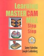 Learning Mastercam Mill Step by Step di James Valentino, Joseph Goldenberg edito da Industrial Press