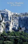 St Mary Magdalen in Provence: The Coffin and the Cave di Michael Donley edito da GRACEWING