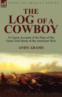 The Log of a Cowboy di Andy Adams edito da LEONAUR