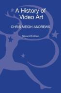 A History Of Video Art di Chris Meigh-Andrews edito da Bloomsbury Publishing Plc