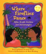 Where Fireflies Dance / Ahi, Donde Bailan Las Luciérnagas di Lucha Corpi edito da CHILDRENS BOOK PR