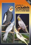 Cockatiels And Their Mutations As Pet And Aviary Birds di Terry Martin, Diane Anderson edito da Abk Publications