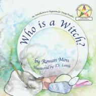 Who Is A Witch? di Rowan Moss edito da Megalithica Books