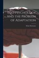 Ego Psychology and the Problem of Adaptation di Heinz Hartmann edito da LIGHTNING SOURCE INC