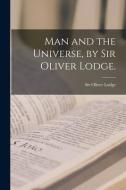 Man and the Universe, by Sir Oliver Lodge. edito da LIGHTNING SOURCE INC