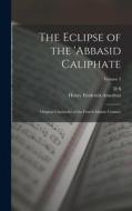 The Eclipse of the 'Abbasid Caliphate; Original Chronicles of the Fourth Islamic Century; Volume 5 di D. S. Margoliouth, Henry Frederick Amedroz edito da LEGARE STREET PR
