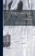 Tertium Quid: Chapters on Various Disputed Questions; Volume I di Edmund Gurney edito da LEGARE STREET PR