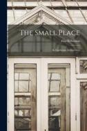 The Small Place: Its Landscape Architecture di Elsa Rehmann edito da LEGARE STREET PR