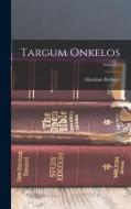 Targum Onkelos; Volume 1 di Abraham Berliner edito da LEGARE STREET PR