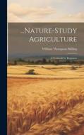 ...Nature-Study Agriculture: A Textbook for Beginners di William Thompson Skilling edito da LEGARE STREET PR