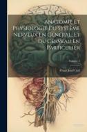 Anatomie Et Physiologie Du Système Nerveux En Général, Et Du Cerveau En Particulier; Volume 3 di Franz Josef Gall edito da LEGARE STREET PR