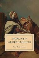 MORE NEW ARABIAN NIGHTS: THE DYNAMITER di ROBERT LO STEVENSON edito da LIGHTNING SOURCE UK LTD