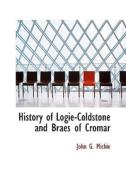 History Of Logie-coldstone And Braes Of Cromar di John Grant Michie edito da Bibliolife