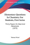 Elementary Questions In Chemistry For Students, First Series di Thomas Wood edito da Kessinger Publishing Co