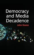 Democracy and Media Decadence di John Keane edito da Cambridge University Press