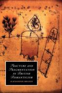 Fracture and Fragmentation in British             Romanticism di Alexander Regier edito da Cambridge University Press