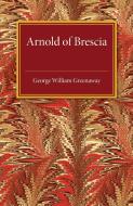 Arnold of Brescia di George William Greenaway edito da Cambridge University Press