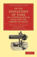 On the Sensations of Tone as a Physiological Basis for the Theory of Music di Hermann L. F. Helmholtz edito da Cambridge University Press