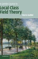 A Gentle Course in Local Class Field Theory di Pierre (Universite de Strasbourg) Guillot edito da Cambridge University Press
