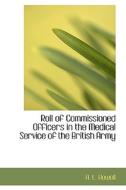 Roll of Commissioned Officers in the Medical Service of the British Army di A. L. Howell edito da BiblioLife