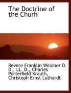 The Doctrine Of The Churh di Revere Franklin Weidner, Charles Porterfield Krauth, Christoph Ernest Luthardt edito da Bibliolife