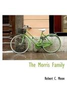 The Morris Family di Robert C Moon edito da Bibliolife