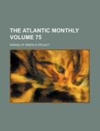The Atlantic Monthly Volume 75 di Making Of America Project edito da Rarebooksclub.com