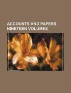 Accounts and Papers Nineteen Volumes di Books Group edito da Rarebooksclub.com
