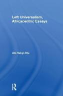 Left Universalism, Africacentric Essays di Ato Sekyi-Otu edito da Taylor & Francis Ltd