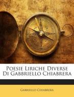 Poesie Liriche Diverse Di Gabbriello Chiabrera di Gabriello Chiabrera edito da Nabu Press