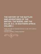 The History of the Battles and Adventures of the British, the Boers, and the Zulus, & C. in Southern Africa Volume 2; From the Time of Pharaoh Necho T di Duncan Campbell Francis Moodie edito da Rarebooksclub.com
