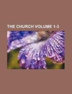 The Church Volume 1-3 di William Binnie, Books Group edito da Rarebooksclub.com
