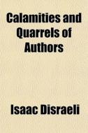 Calamities And Quarrels Of Authors di Isaac Disraeli edito da General Books