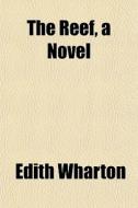 The Reef, A Novel di Edith Wharton edito da General Books Llc