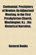 Centennial, Presbytery Of Newton; An Adj di General Books edito da General Books