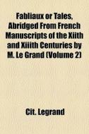 Fabliaux Or Tales, Abridged From French di Cit. Legrand edito da General Books