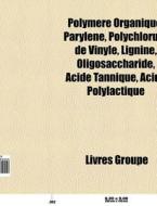 Polym Re Organique: Paryl Ne, Polychloru di Livres Groupe edito da Books LLC, Wiki Series